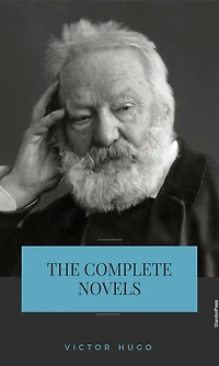 Victor Hugo: The Complete Novels [Classics Authors Vol: 10] (Black Horse Classics)