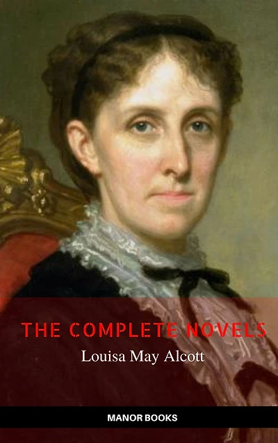 Louisa May Alcott: The Complete Novels