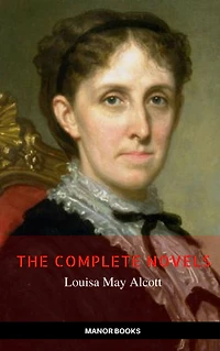 Louisa May Alcott: The Complete Novels