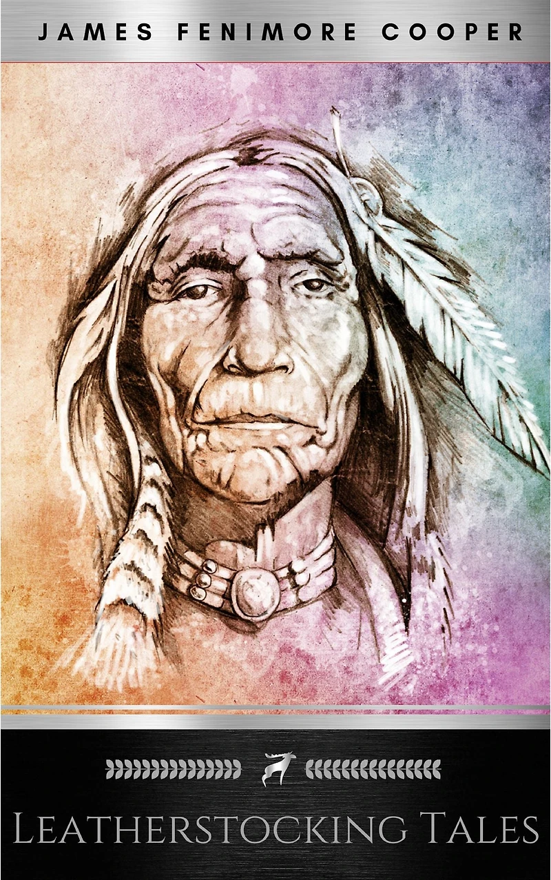 the Leatherstocking Tales (Complete and Unabridged): Pioneers, Last of Mohicans, Prairie, Pathfinder Deerslayer
