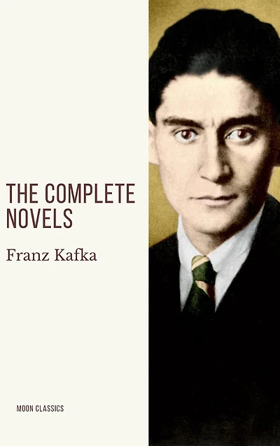 Franz Kafka: The Complete Novels