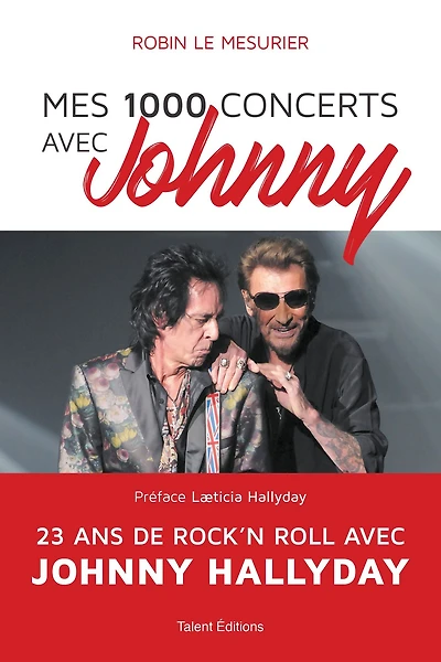 Mes 1000 concerts avec Johnny: 23 ans de rock'n roll avec Johnny Hallyday