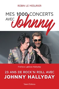 Mes 1000 concerts avec Johnny: 23 ans de rock'n roll avec Johnny Hallyday
