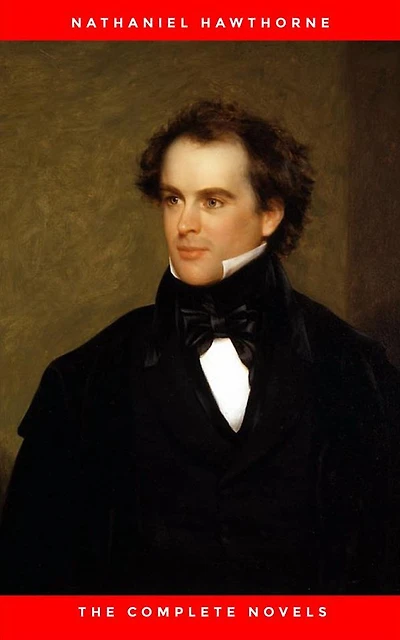 Nathaniel Hawthorne: The Complete Novels