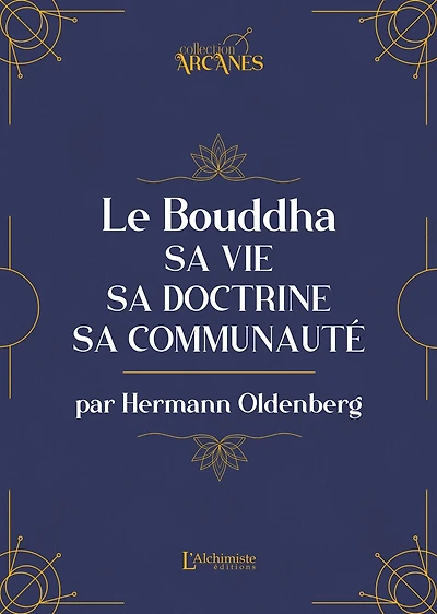 Le Bouddha : sa vie, sa doctrine, sa communauté