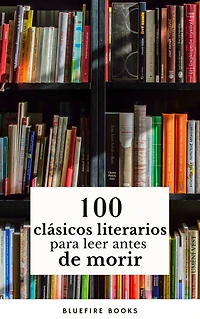 100 Clásicos de la Literatura: Tesoros Literarios Atemporales en un Solo Libro