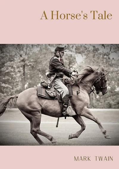 A Horse's Tale: A novel by Mark Twain written partially in the voice of Soldier Boy, who is Buffalo Bill's favorite horse, at a fictional frontier outpost with the U.S. 7th Cavalry