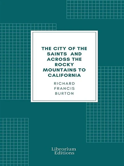 the City of Saints, and Across Rocky Mountains to California