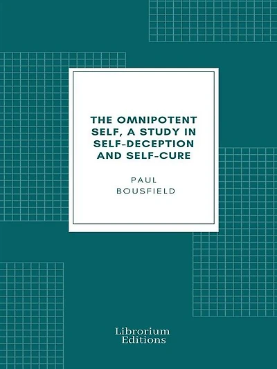The Omnipotent Self: A STUDY SELF-DECEPTION AND SELF-CURE