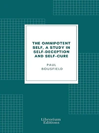 The Omnipotent Self: A STUDY SELF-DECEPTION AND SELF-CURE