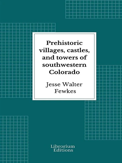 Prehistoric Villages, Castles, and Towers of Southwestern Colorado