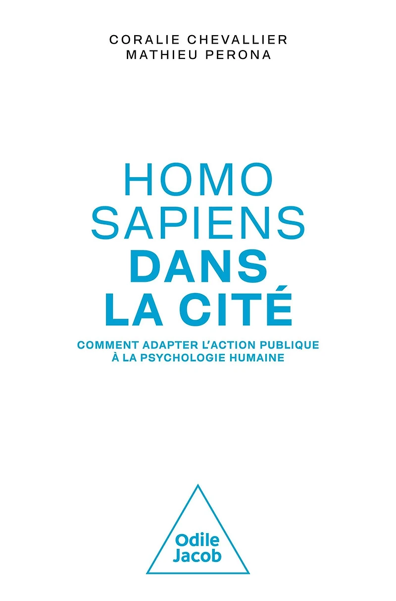 Homo sapiens dans la cité: Comment adapter l'action publique à la psychologie humaine