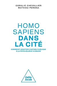 Homo sapiens dans la cité: Comment adapter l'action publique à la psychologie humaine