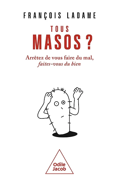 Tous masos ?: Arrêtez de vous faire du mal, faites-vous du bien