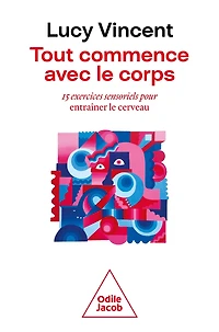 Tout commence avec le corps: 15 exercices sensoriels pour entraîner le cerveau