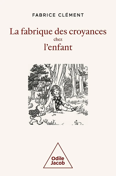 La Fabrique des croyances chez l'enfant: Une histoire naturelle de la croyance