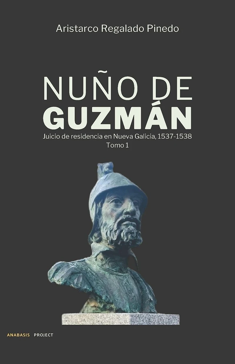 Nuño de Guzmán: Juicio de residencia en Nueva Galicia, 1537-1538