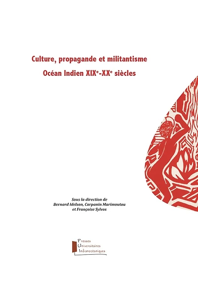 Culture, propagande et militantisme: Océan Indien XIXe-XXe siècles