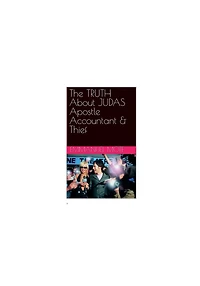 The Truth About JUDAS Apostle Accountant & Thief