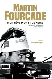 Martin Fourcade: Mon rêve d'or et de neige