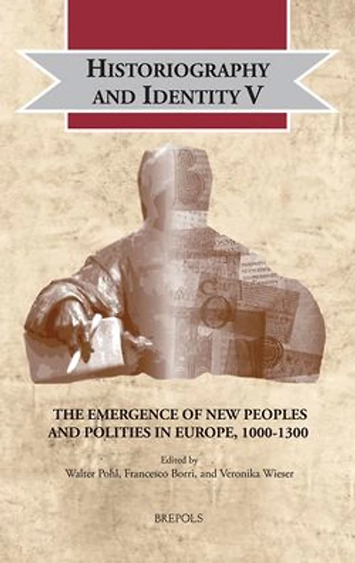 Historiography and Identity V: The Emergence of New Peoples and Polities in Europe, 1000-1300