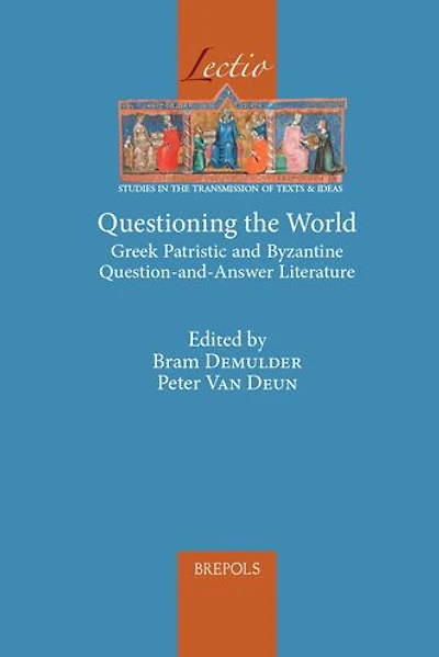 Questioning the World: Greek Patristic and Byzantine Question-and-Answer Literature