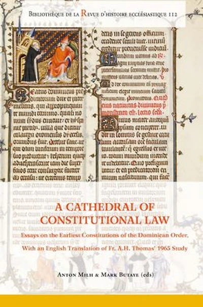 A Cathedral of Constitutional Law: Essays on the Earliest Constitutions of the Order of Preachers, with an English Translation of Fr Antoninus H. Thomas's 1965 Study