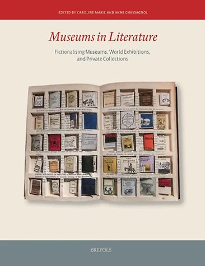 Museums in Literature: Fictionalising Museums, World Exhibitions, and Private Collections