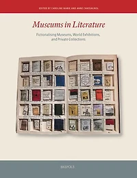 Museums in Literature: Fictionalising Museums, World Exhibitions, and Private Collections
