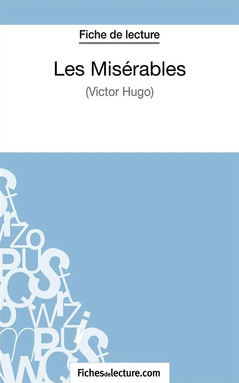 Les Misérables de Victor Hugo (Fiche de lecture): Analyse complète de l'oeuvre