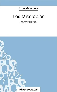 Les Misérables de Victor Hugo (Fiche de lecture): Analyse complète de l'oeuvre