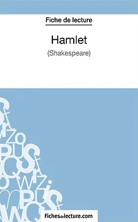 Hamlet - Shakespeare (Fiche de lecture): Analyse complète de l'oeuvre