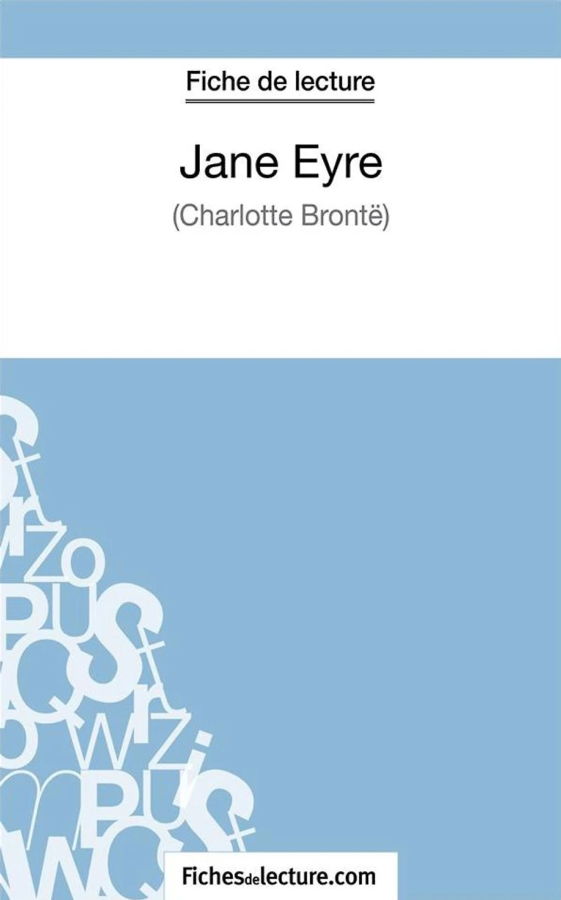 Jane Eyre de Charlotte Brontë (Fiche de lecture): Analyse complète de l'oeuvre