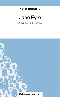 Jane Eyre de Charlotte Brontë (Fiche de lecture): Analyse complète de l'oeuvre