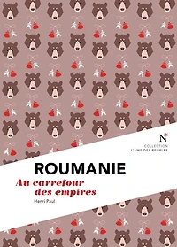 Roumanie : Au carrefour des empires: L'Âme des Peuples