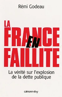 La France en faillite: La Vérité sur l'explosion de la dette publique