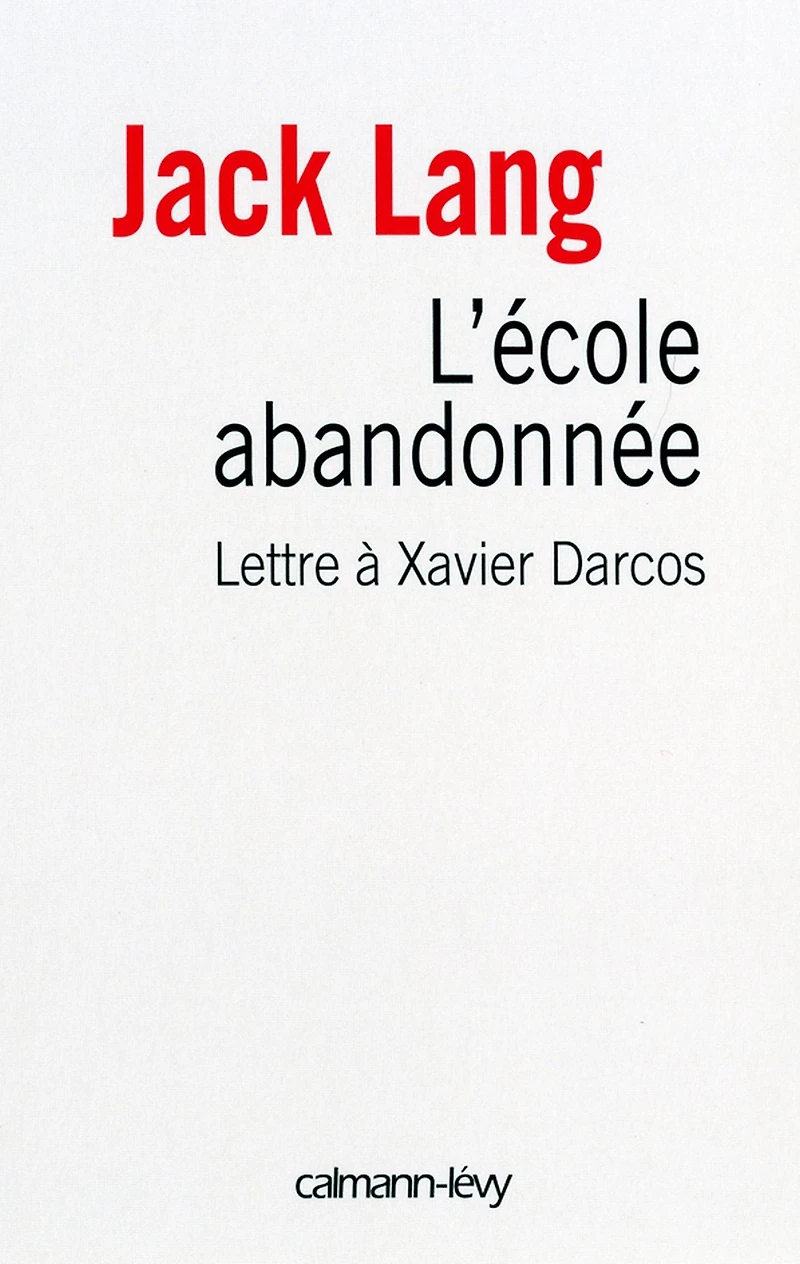 L'Ecole abandonnée: Lettre à Xavier Darcos