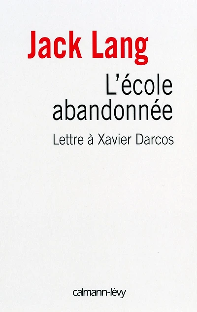 L'Ecole abandonnée: Lettre à Xavier Darcos