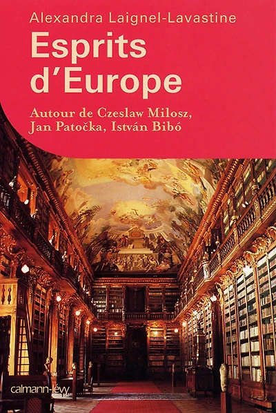 Esprits d'Europe: Autour de Czeslaw Milosz, Jan Patocka, István Bibó