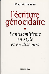 L'Écriture génocidaire: L'Antisémitisme en style et en discours, de l'affaire Dreyfus au 11 septembre 2001