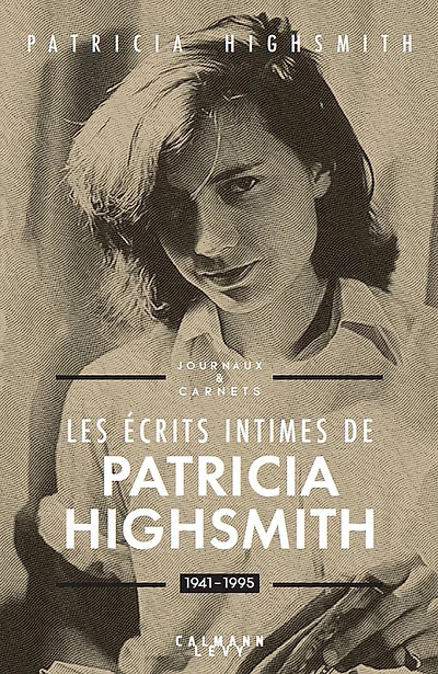 Les écrits intimes de Patricia Highsmith, 1941-1995: Journaux & carnets