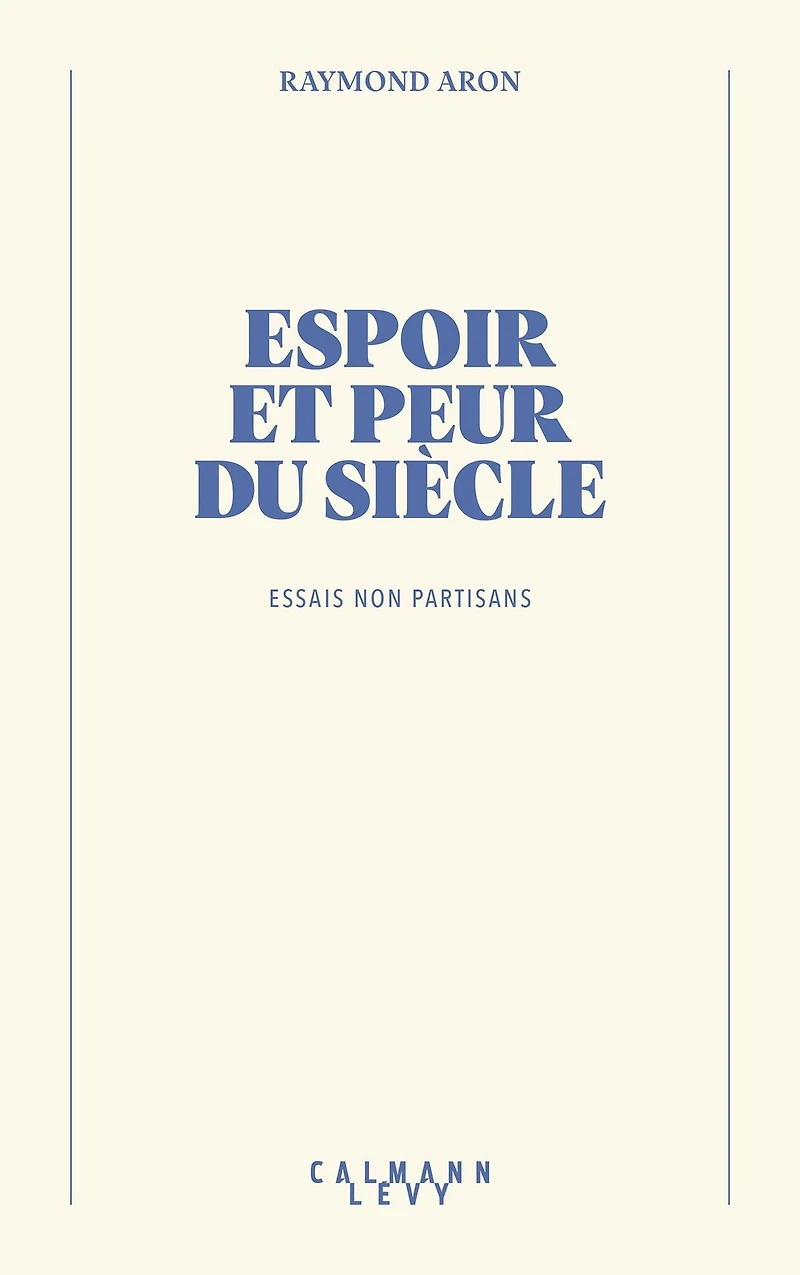 Espoir et peur du siècle: Essais non partisans