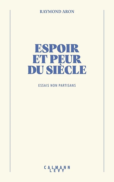 Espoir et peur du siècle: Essais non partisans