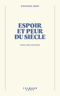 Espoir et peur du siècle: Essais non partisans