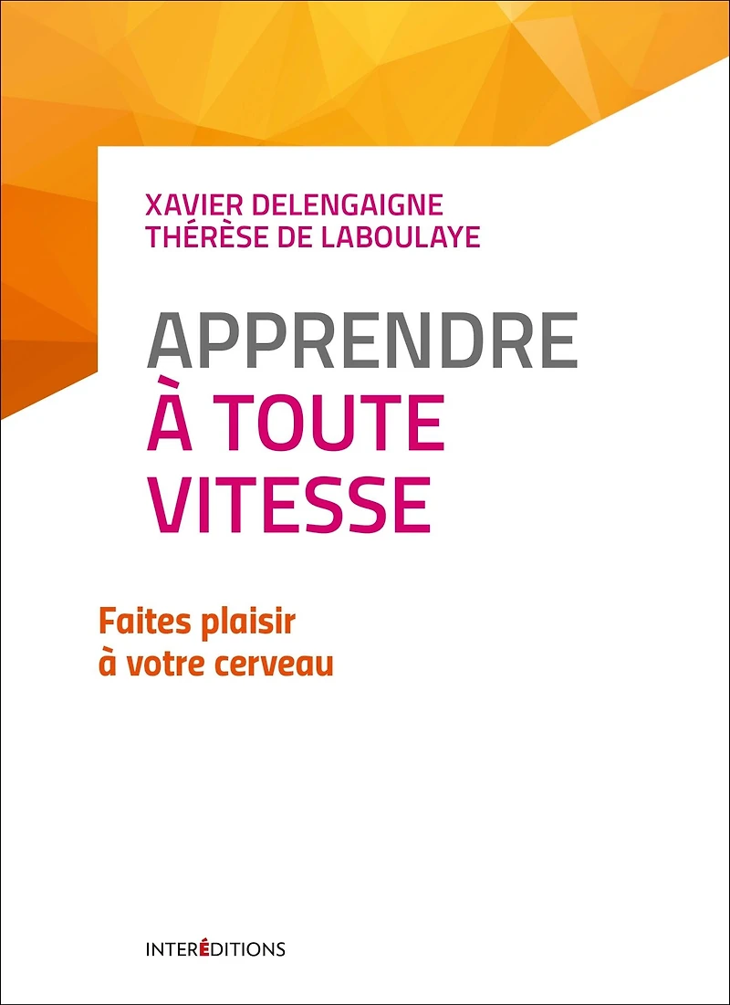 Apprendre à toute vitesse: Faites plaisir à votre cerveau