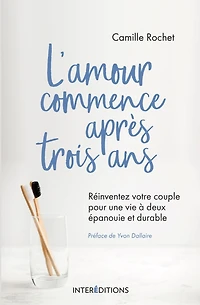 L'amour commence après 3 ans: Réinventez votre couple pour une vie à deux épanouie et durable