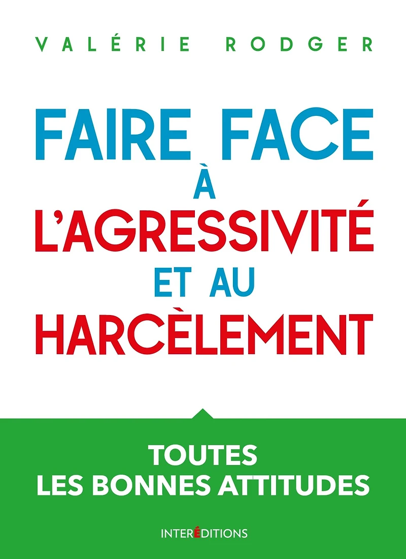 Faire face à l'agressivité et au harcèlement - 3e éd: Toutes les bonnes attitudes