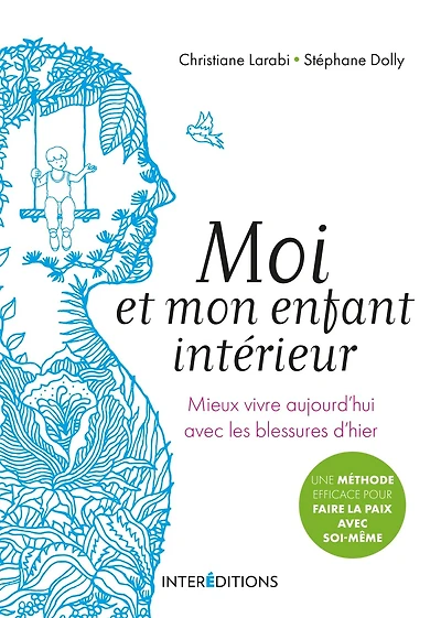 Moi et mon enfant intérieur: Mieux vivre aujourd'hui avec les blessures d'hier