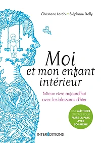 Moi et mon enfant intérieur: Mieux vivre aujourd'hui avec les blessures d'hier