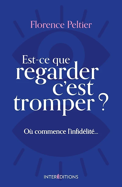 Est-ce que regarder c'est tromper ?: Où commence l'infidélité ...